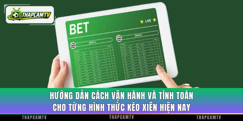 Hướng dẫn cách vận hành và tính toán cho từng hình thức kèo xiên hiện nay