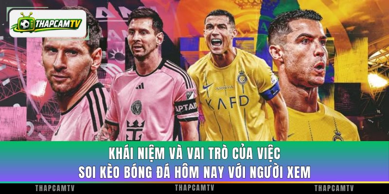 Khái niệm và vai trò của việc soi kèo bóng đá hôm nay với người xem