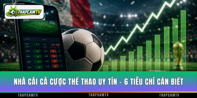 Nhà Cái Cá Cược Thể Thao Uy Tín - 6 Tiêu Chí Cần Biết