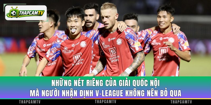 Những nét riêng của giải quốc nội mà người nhận định V-League không nên bỏ qua