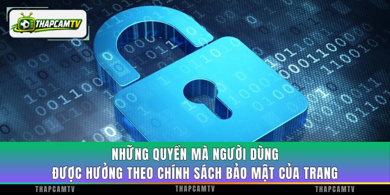 Những quyền mà người dùng được hưởng theo chính sách bảo mật của trang